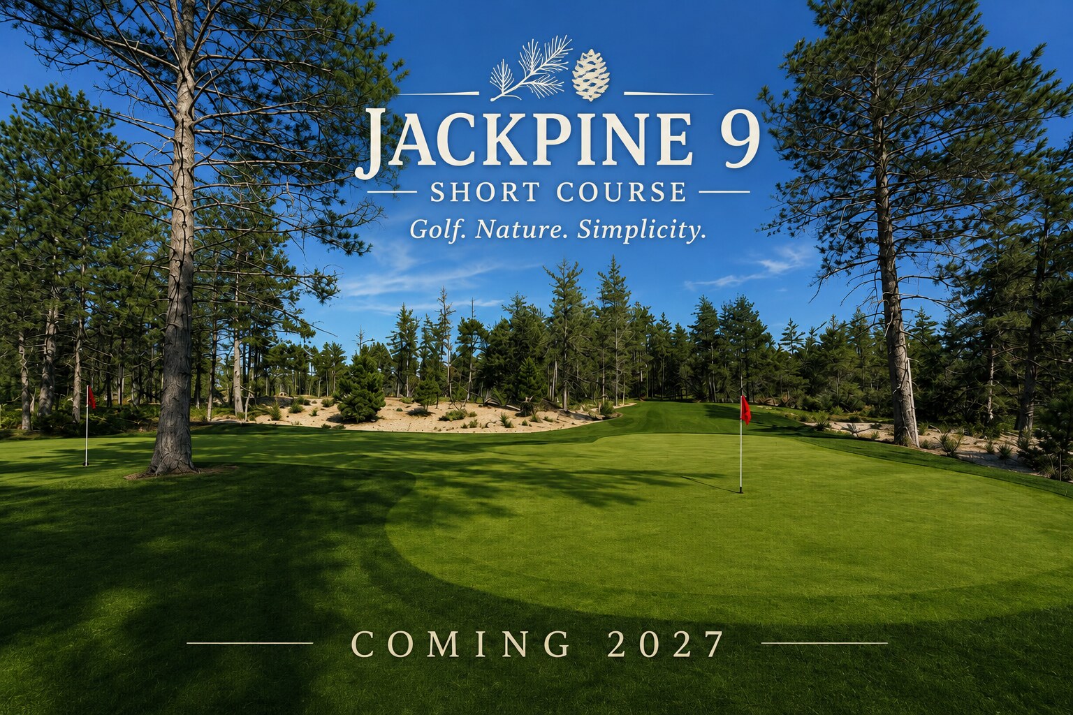 Jackpine 9 Short Course — Golf. Nature. Simplicity. — Coming 2027